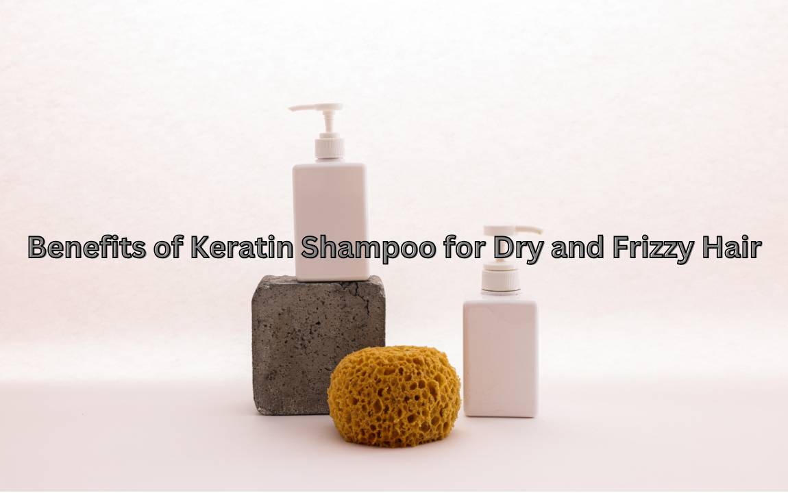 Benefits of Keratin Shampoo for Dry and Frizzy Hair