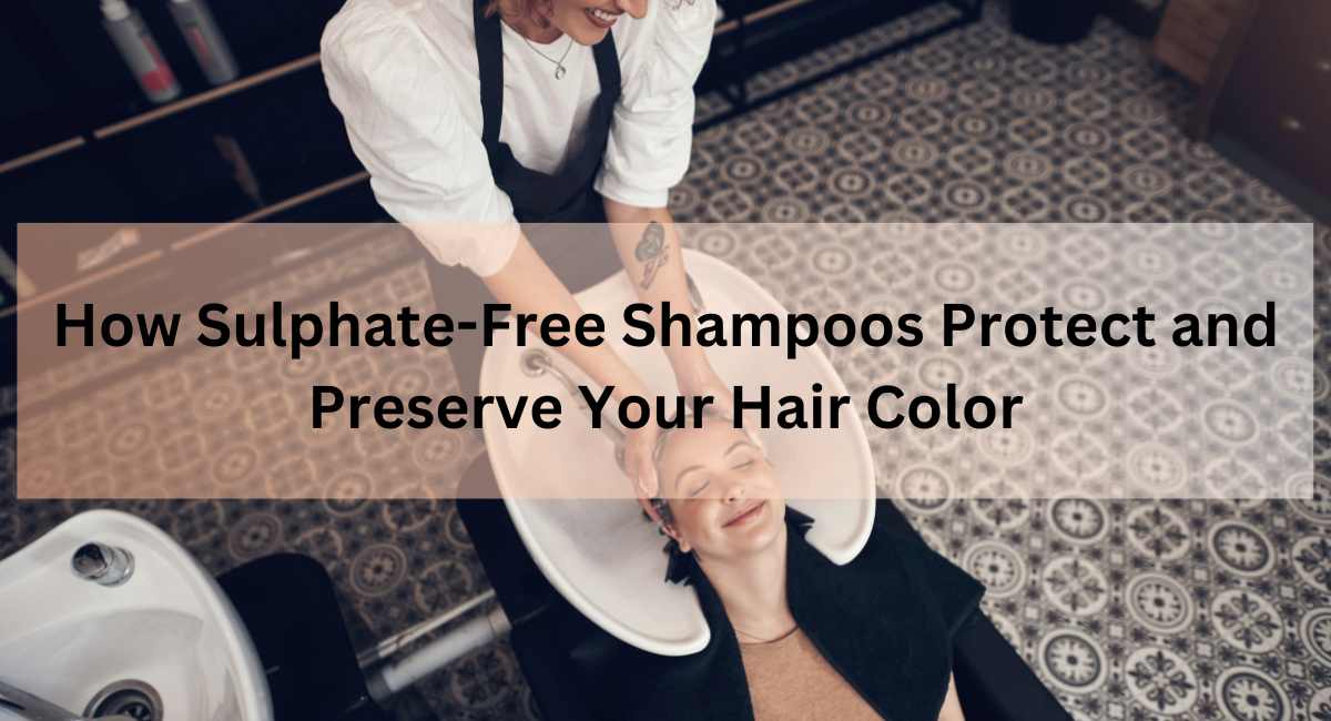 How Sulphate Free Shampoos Protect and Preserve Your Hair Color
